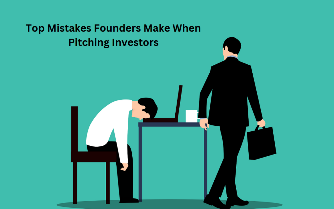 Top Mistakes Founders Make When Pitching Investors